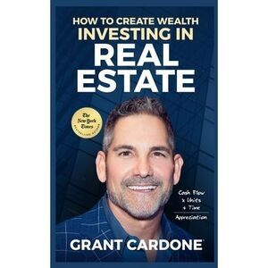Grant Cardone How To Create Wealth Investing In Real Estate -- Grant Cardone